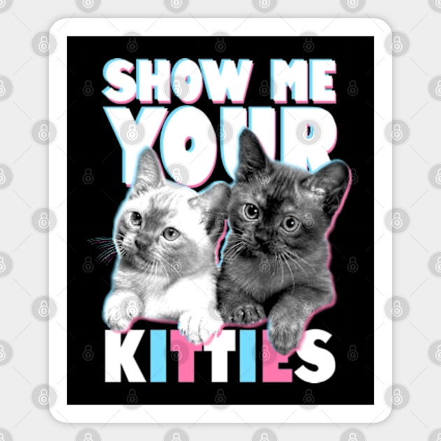 Show Me Your Kitties Magnet by deadright